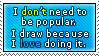 I don't need to be popular. I draw because I love doing it stamp